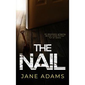 THE NAIL an absolutely gripping British crime thriller full of twists -- Jane Ad